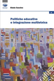 Politiche educative e integrazione multietnica libro di Cascino Giada