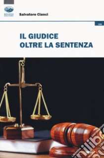 Il giudice oltre la sentenza libro di Cianci Salvatore