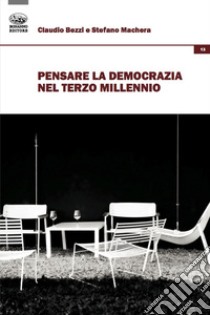 Pensare la democrazia nel terzo millennio libro di Bezzi Claudio; Machera Stefano