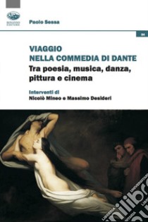 Viaggio nella Commedia di Dante. Tra poesia, musica, danza, pittura e cinema libro di Sessa Paolo