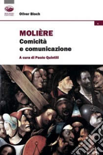 Molière. Comicità e comunicazione libro di Bloch Olivier; Quintili P. (cur.)