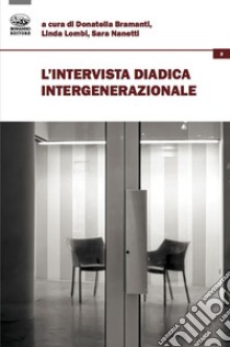 L'intervista diadica intergenerazionale libro di Bramanti D. (cur.); Lombi L. (cur.); Nanetti Sara (cur.)