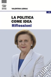 La politica come idea. Riflessioni libro di Leskaj Valentina