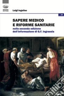 Sapere medico e riforme sanitarie nella seconda edizione dell'Informazione di G. F. Ingrassia libro di Ingaliso Luigi