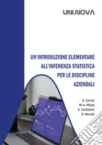 Un'introduzione elementare all'inferenza statistica per le discipline aziendali libro di Cerioli Andrea; Milioli Maria Adele; Corbellini Aldo