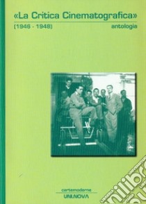 La critica cinematografica (1946-1948). Antologia libro di Torre A. (cur.); Ronchini G. (cur.); Briganti A. (cur.)