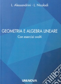 Geometria e algebra lineare. Con esercizi svolti libro di Alessandrini Lucia; Nicolodi Lorenzo