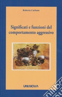 Significati e funzioni del comportamento aggressivo libro di Carbone Roberta