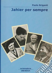 Jahier per sempre. Saggi nel tempo (1972-2007) libro di Briganti Paolo