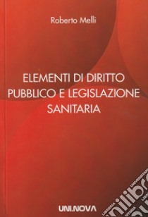 Elementi di diritto pubblico e legislazione sanitaria libro di Melli Roberto