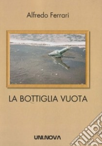 La bottiglia vuota libro di Ferrari Alfredo