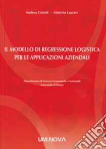 Il modello di regressione logistica per le applicazioni aziendali libro di Cerioli Andrea; Laurini Fabrizio