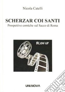 Scherzar coi santi. Prospettive comiche sul Sacco di Roma libro di Catelli Nicola