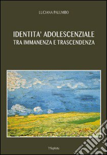 Identità adolescenziale. Tra immanenza e trascendenza libro di Palumbo Luciana