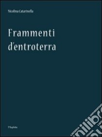 Frammenti d'entroterra libro di Catarinella Nicolina