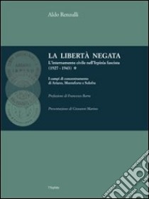 La libertà negata. L'internamento civile nell'Irpinia fascista (1927-1943) libro di Renzulli Aldo