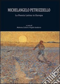 Michelangelo Petruzziello. La poesia latina in Europa. Ediz. multilingue libro di Cichon M. (cur.); Iandiorio V. (cur.)