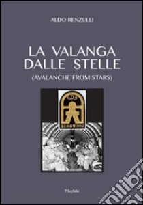 La valanga dalle stelle-Avalanche from stars. Ediz. bilingue libro di Renzulli Aldo