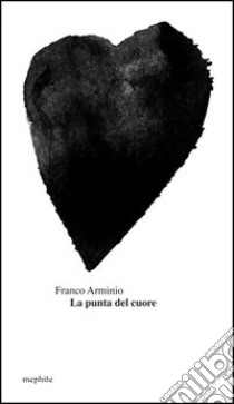 La punta del cuore libro di Arminio Franco