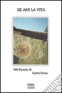 Se ami la vita. 100 poesie di Carla Cevo libro di Cevo Carlo