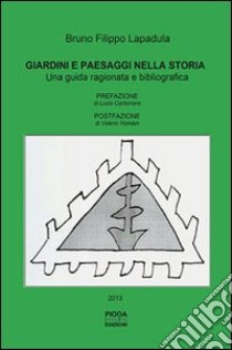 Giardini e paesaggi nella storia. Una guida ragionata e bibliografica libro di Lapadula Bruno Filippo