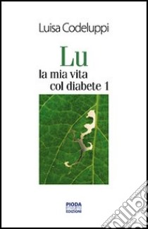 Lu, la mia vita col diabete 1 libro di Codeluppi Luisa