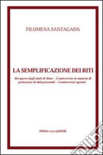 La semplificazione dei riti. Recupero degli aiuti di Stato. Controversie in materia di protezione di dati personali. Controversie agrarie libro di Santagada Filomena