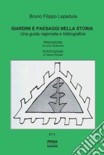 Giardini e paesaggi nella storia. Una guida ragionata e bibliografica libro di Lapadula Bruno Filippo