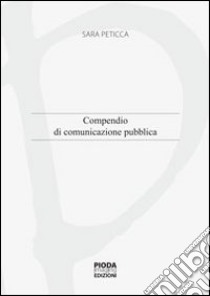 Compendio di comunicazione pubblica in Italia libro di Peticca Sara