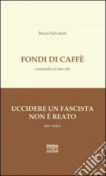 Fondi di caffè-Uccidere un fascista non è reato libro di Salvatori Bruno