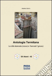 Antologia termitana. La città sbancata (nzusu) e «bancata» (gnusu) libro di Gaeta Andrea