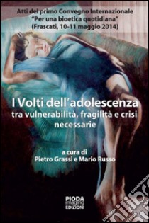 I volti dell'adolescenza tra vulnerabilità, fragilità e crisi necessarie libro di Grassi Pietro; Russo Mario