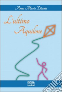 L'ultimo aquilone libro di Disanto Anna M.