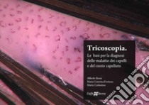 Tricoscopia. Le basi per la diagnosi delle malattie dei capelli e del cuoio capelluto. Nuova ediz. libro di Rossi Alfredo; Carlesimo Marta; Fortuna Maria Caterina