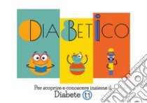 Diabetico. Per scoprire e conoscere insieme il Diabete t1 libro di Vianello Alice