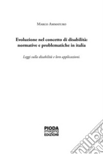 Evoluzione nel concetto di disabilità: normative e problematiche in Italia. Leggi sulla disabilità e loro applicazioni libro di Ammaturo Marco