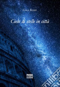 Cielo di stelle in città libro di Rossi Gina