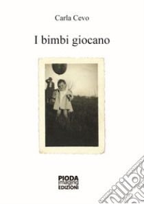 I bimbi giocano libro di Cevo Carla