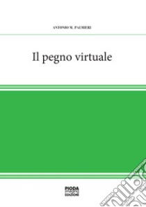 Il pegno virtuale libro di Palmieri Antonio M.