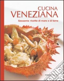 Cucina veneziana. Sessanta ricette di mare e di terra libro di Zatta P. (cur.)