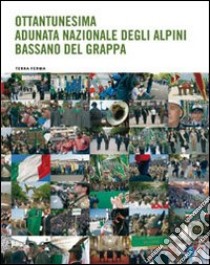 Ottantunesima adunata nazionale degli Alpini. Bassano del Grappa libro di Gerolimetto Cesare