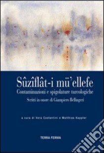 Sûzî ât-i mü' ellefe. Contaminazioni e spigolature turcologiche. Ediz. multilingue libro di Costantini V. (cur.); Kappler M. (cur.)