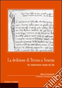 La dedizione di Treviso a Venezia. Un matrimonio voluto da Dio libro di Francescon Marco