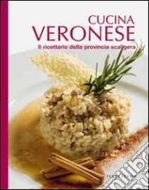 Cucina veronese. Il ricettario della provincia scaligera libro di Pelle Alfredo