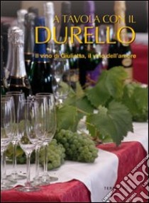 A tavola con il Durello. Il vino di Giulietta, il vino dell'amore libro di Soletti Francesco