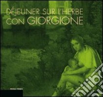 Déjeuner sur l'herbe con Giorgione. L'invenzione del paesaggio moderno e la cucina del territorio libro di Barbieri G. (cur.)