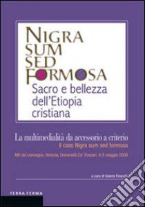 La multimedialità da accessorio a criterio. Il caso Nigra sum sed formosa. Atti del convegno (Venezia, 4-5 maggio 2009) libro di Finocchi V. (cur.)