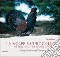 La volpe e l'urogallo. Armonia di vita e colori sull'altopiano dei sette comuni. Ediz. italiana e inglese libro di Fabris Silvano