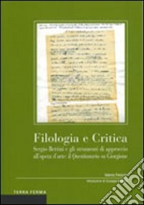 Filologia e critica. Sergio Bettini e gli strumenti di approccio all'opera d'arte: il questionario su Giorgione libro di Finocchi V. (cur.)