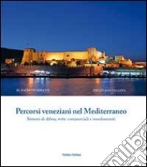 Percorsi veneziani nel Mediterraneo. Sistemi di difesa, rotte commerciali e insediamenti. Ediz. italiana, inglese e turca libro di Demirhan M. Fatih; Santaliana Diego